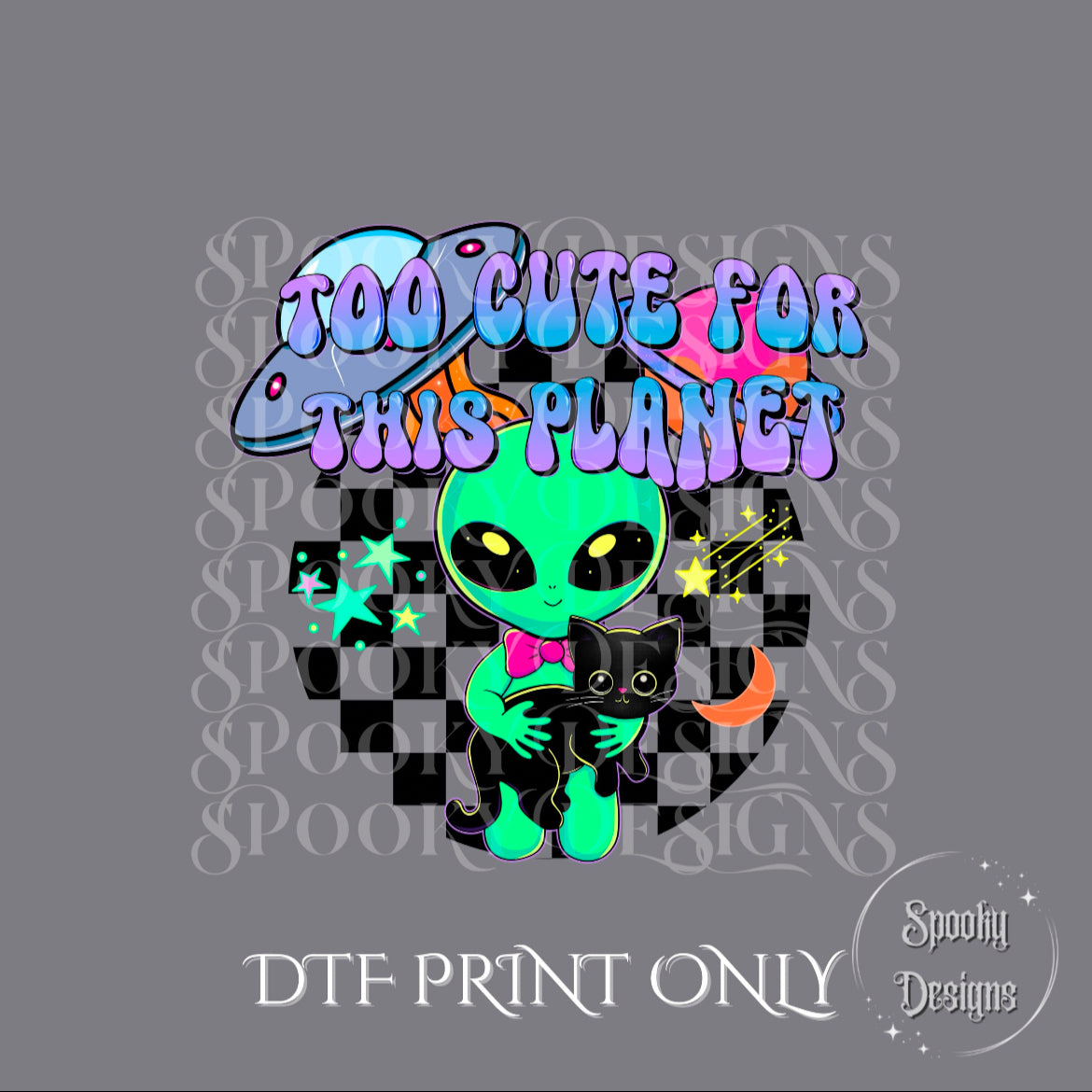 Too Cute For This Planet DTF print