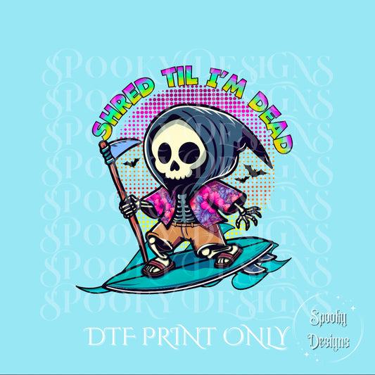 Shred Til I’m Dead DTF print