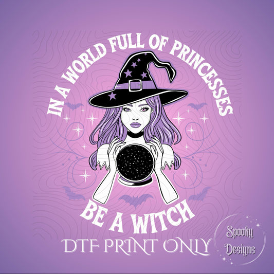 In a World of Princesses, Be a Witch DTF print