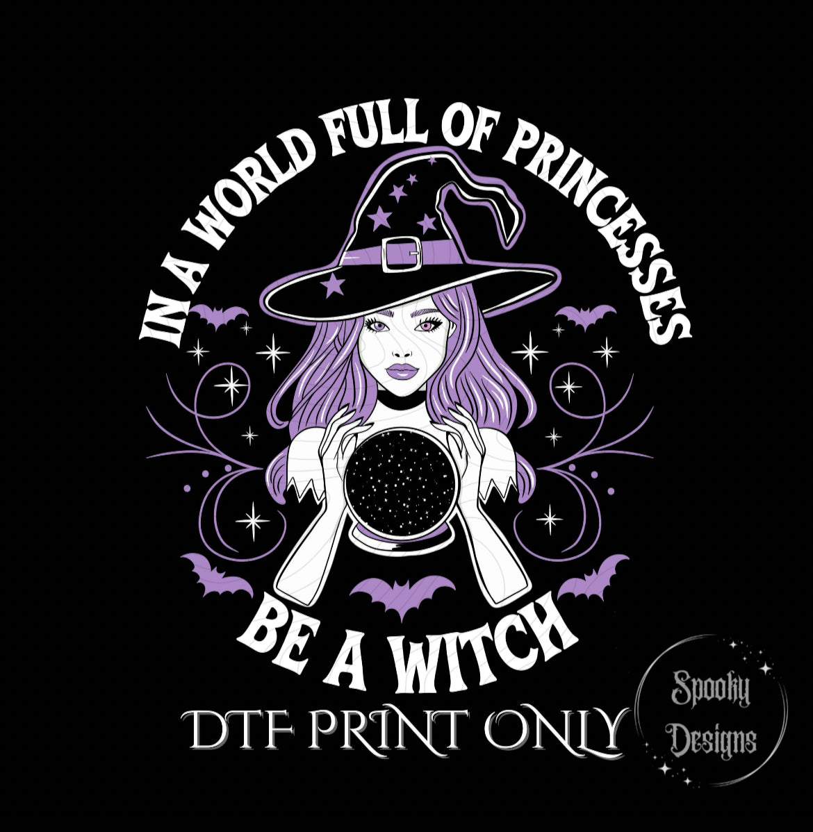 In a World of Princesses, Be a Witch DTF print