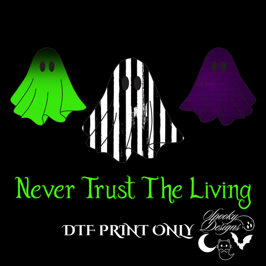 Never Trust The Living ghosts DTF print